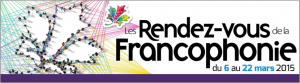 Les rendez-vous de la Francophonie du 6 au 22 mars 2015